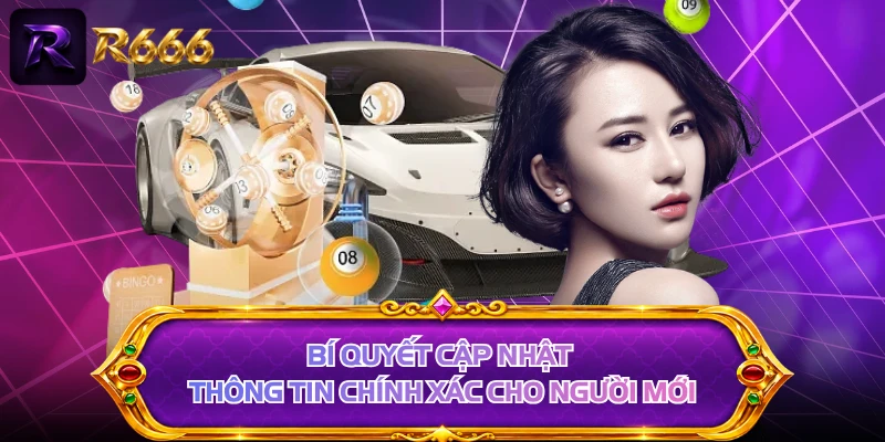 Bí quyết cập nhật thông tin chính xác cho người mới 