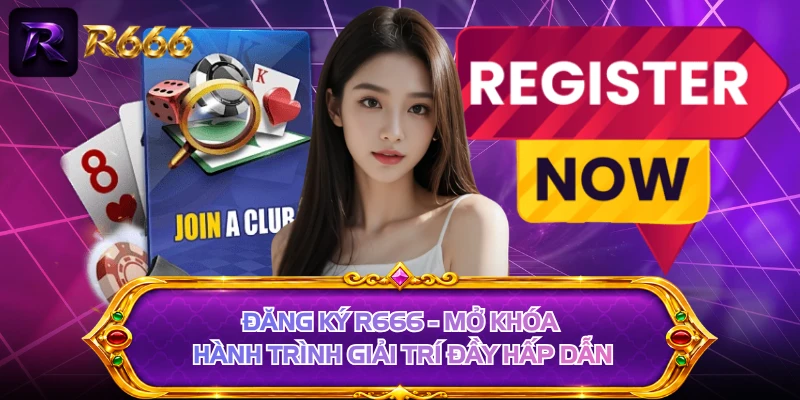 Đăng Ký R666 - Mở Khóa Hành Trình Giải Trí Đầy Hấp Dẫn