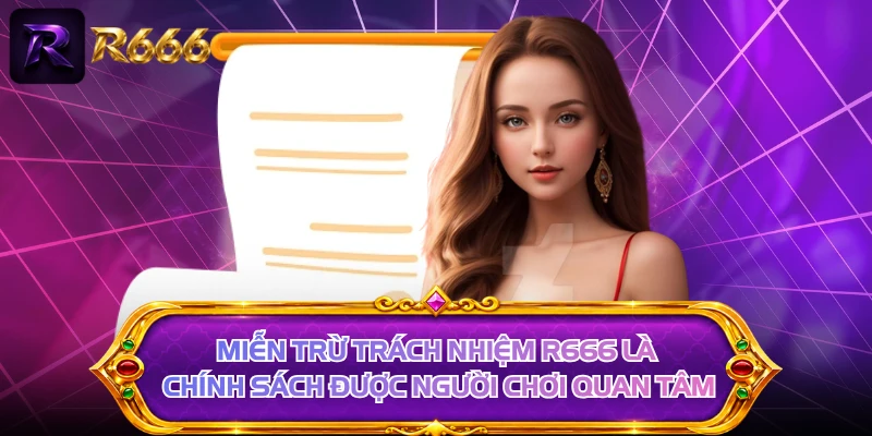 Miễn trừ trách nhiệm R666 là chính sách được người chơi quan tâm