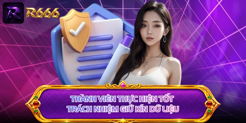 Thành viên thực hiện tốt trách nhiệm giữ kín dữ liệu